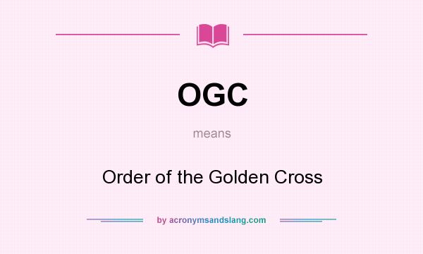 What does OGC mean? It stands for Order of the Golden Cross