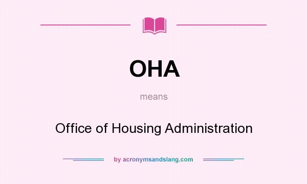 What does OHA mean? It stands for Office of Housing Administration