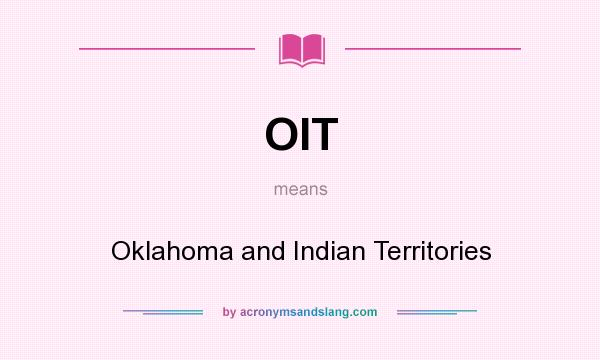 What does OIT mean? It stands for Oklahoma and Indian Territories