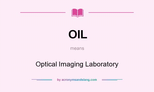 What does OIL mean? It stands for Optical Imaging Laboratory