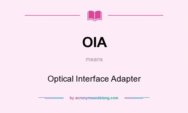 What does OIA mean? It stands for Optical Interface Adapter