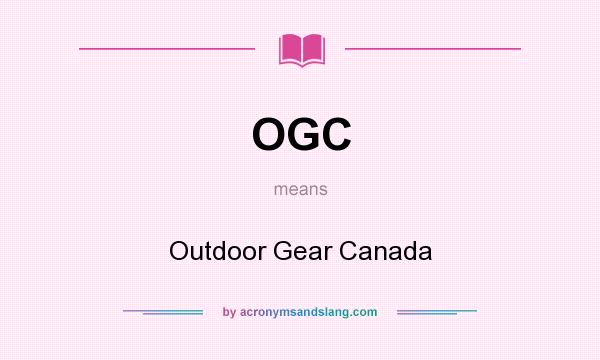 What does OGC mean? It stands for Outdoor Gear Canada