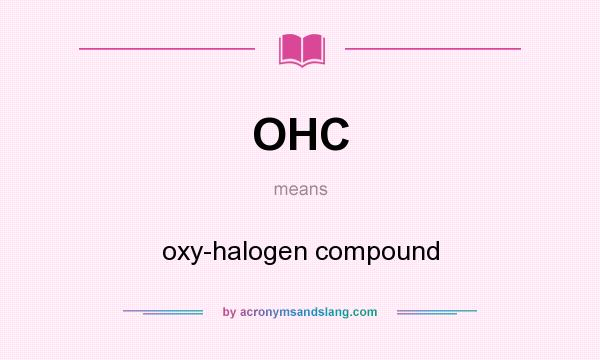 What does OHC mean? It stands for oxy-halogen compound