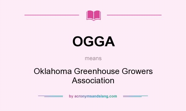 What does OGGA mean? It stands for Oklahoma Greenhouse Growers Association
