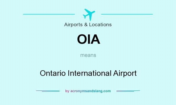 What does OIA mean? It stands for Ontario International Airport