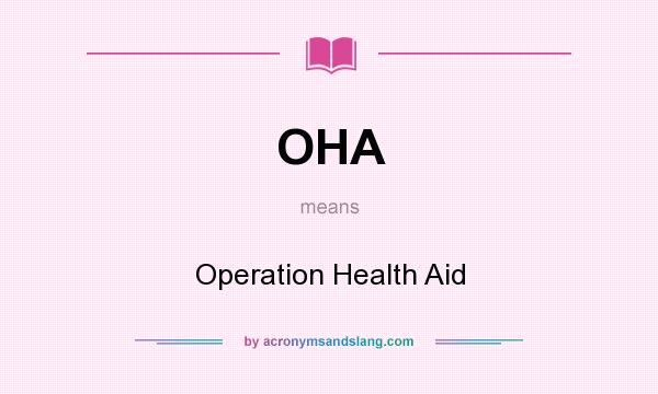 What does OHA mean? It stands for Operation Health Aid