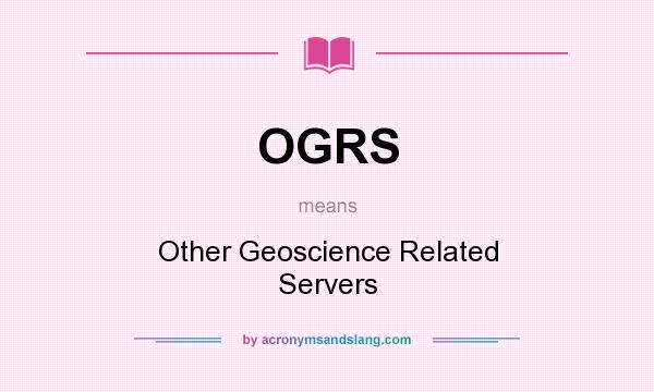 What does OGRS mean? It stands for Other Geoscience Related Servers