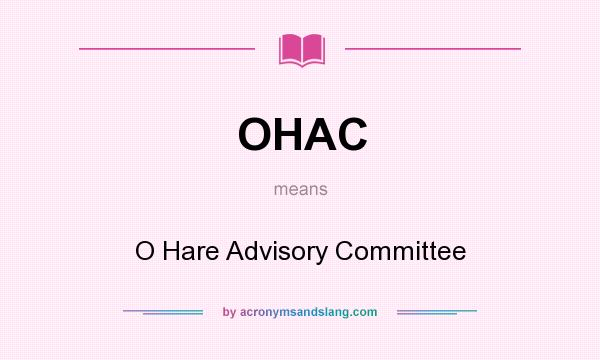 What does OHAC mean? It stands for O Hare Advisory Committee