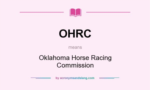 What does OHRC mean? It stands for Oklahoma Horse Racing Commission