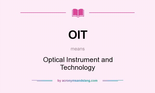 What does OIT mean? It stands for Optical Instrument and Technology