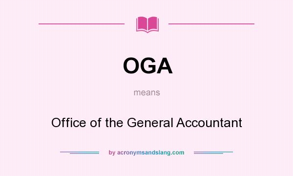 What does OGA mean? It stands for Office of the General Accountant