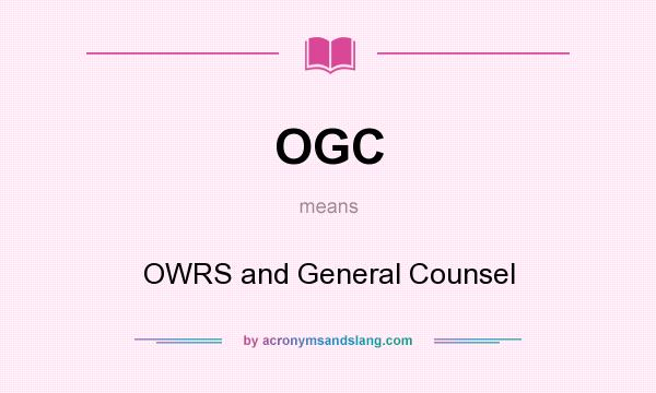What does OGC mean? It stands for OWRS and General Counsel