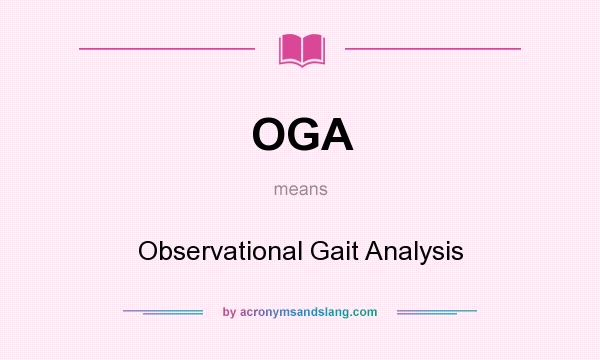 What does OGA mean? It stands for Observational Gait Analysis
