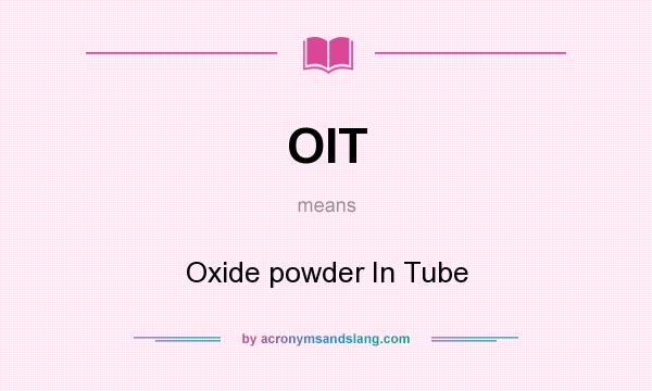 What does OIT mean? It stands for Oxide powder In Tube