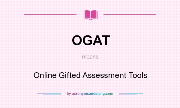 What does OGAT mean? It stands for Online Gifted Assessment Tools