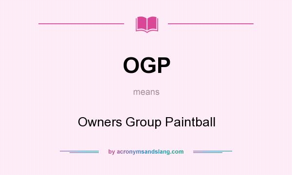 What does OGP mean? It stands for Owners Group Paintball