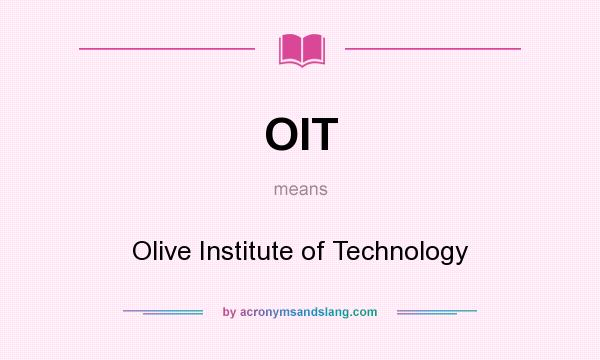 What does OIT mean? It stands for Olive Institute of Technology