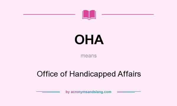 What does OHA mean? It stands for Office of Handicapped Affairs