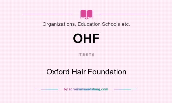What does OHF mean? It stands for Oxford Hair Foundation