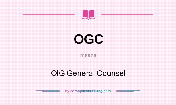 What does OGC mean? It stands for OIG General Counsel