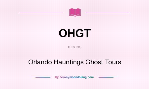 What does OHGT mean? It stands for Orlando Hauntings Ghost Tours