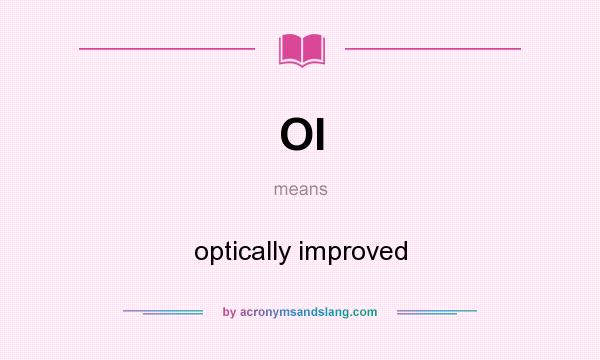 What does OI mean? It stands for optically improved