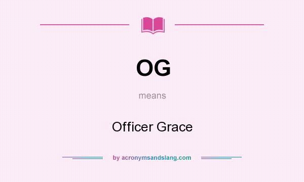 What does OG mean? It stands for Officer Grace