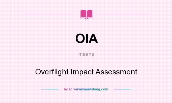 What does OIA mean? It stands for Overflight Impact Assessment