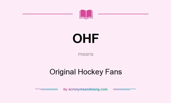 What does OHF mean? It stands for Original Hockey Fans