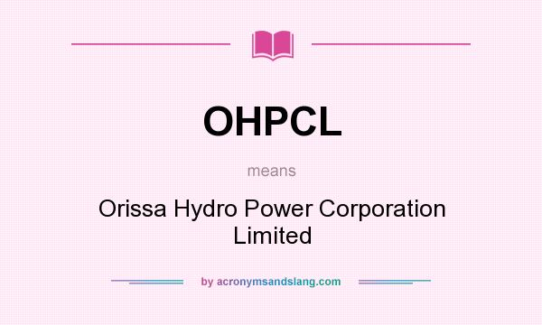 What does OHPCL mean? It stands for Orissa Hydro Power Corporation Limited