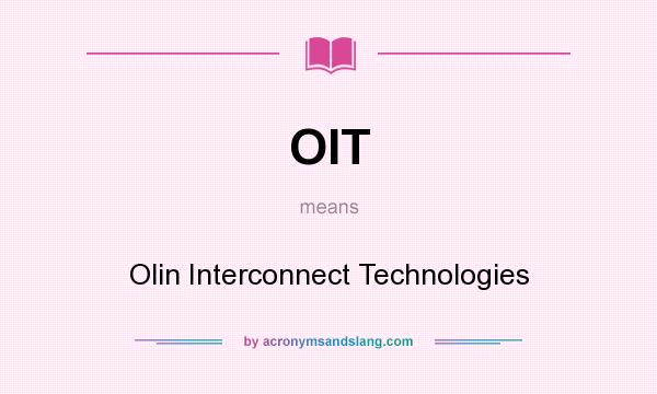 What does OIT mean? It stands for Olin Interconnect Technologies