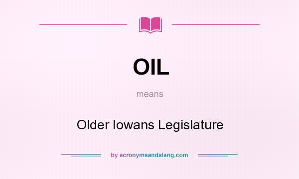 What does OIL mean? It stands for Older Iowans Legislature