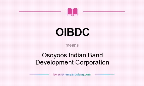 What does OIBDC mean? It stands for Osoyoos Indian Band Development Corporation