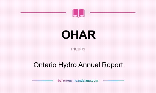 What does OHAR mean? It stands for Ontario Hydro Annual Report
