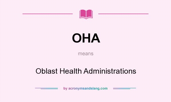 What does OHA mean? It stands for Oblast Health Administrations