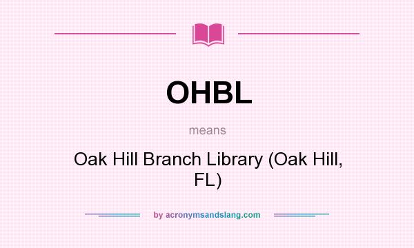 What does OHBL mean? It stands for Oak Hill Branch Library (Oak Hill, FL)