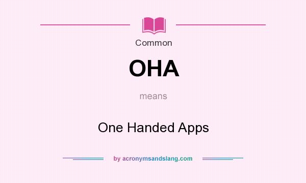 What does OHA mean? It stands for One Handed Apps