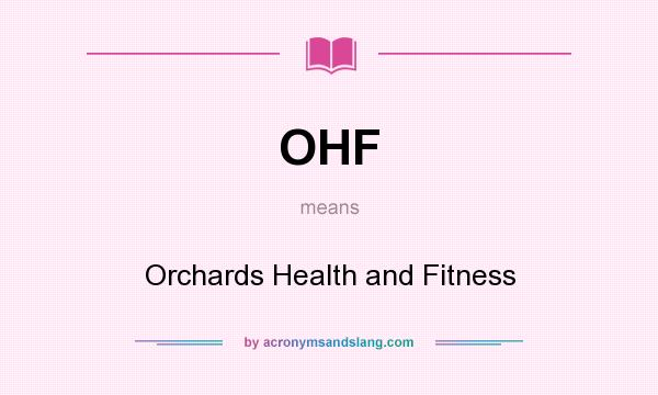 What does OHF mean? It stands for Orchards Health and Fitness