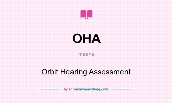 What does OHA mean? It stands for Orbit Hearing Assessment