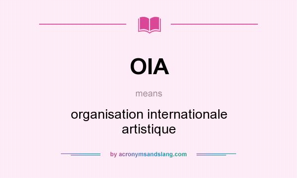What does OIA mean? It stands for organisation internationale artistique