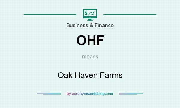 What does OHF mean? It stands for Oak Haven Farms