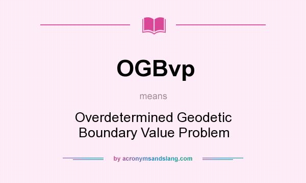 What does OGBvp mean? It stands for Overdetermined Geodetic Boundary Value Problem