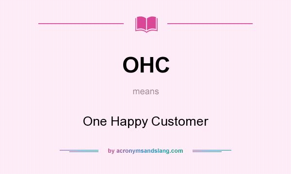 What does OHC mean? It stands for One Happy Customer