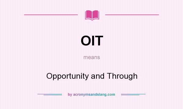 What does OIT mean? It stands for Opportunity and Through