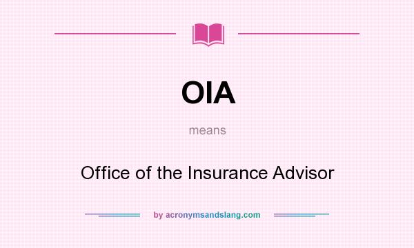 What does OIA mean? It stands for Office of the Insurance Advisor
