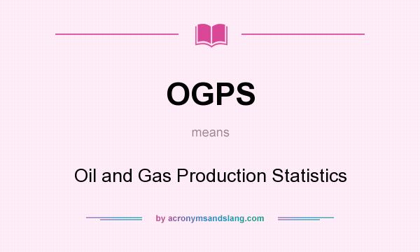 What does OGPS mean? It stands for Oil and Gas Production Statistics