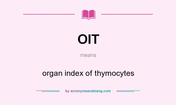 What does OIT mean? It stands for organ index of thymocytes