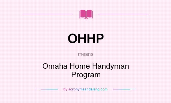What does OHHP mean? It stands for Omaha Home Handyman Program