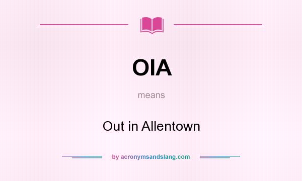 What does OIA mean? It stands for Out in Allentown