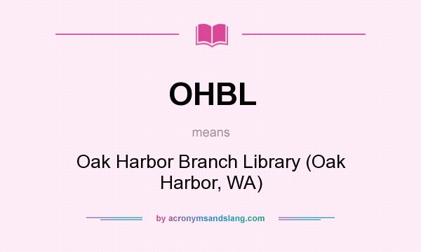 What does OHBL mean? It stands for Oak Harbor Branch Library (Oak Harbor, WA)